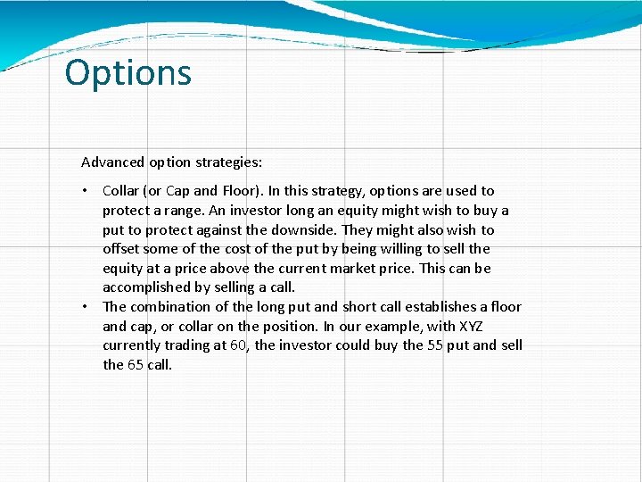 Options Advanced option strategies: • Collar (or Cap and Floor). In this strategy, options