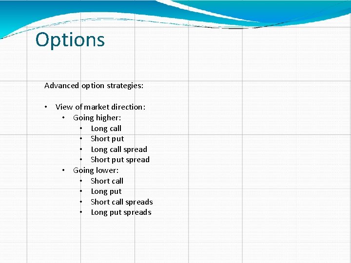 Options Advanced option strategies: • View of market direction: • Going higher: • Long