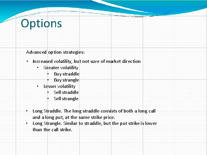 Options Advanced option strategies: • Increased volatility, but not sure of market direction •