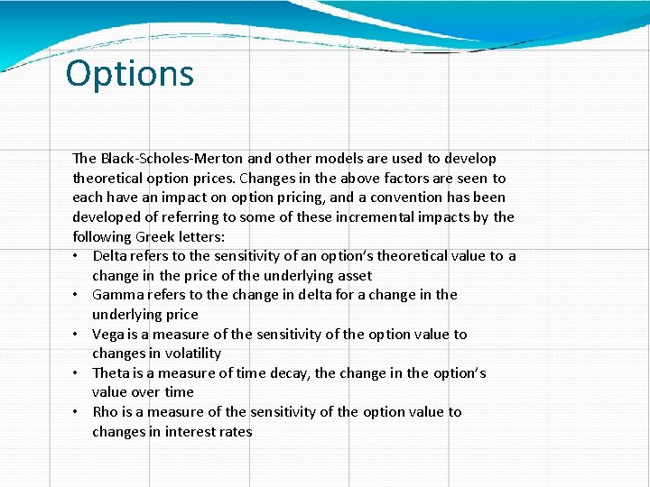 Options The Black-Scholes-Merton and other models are used to develop theoretical option prices. Changes