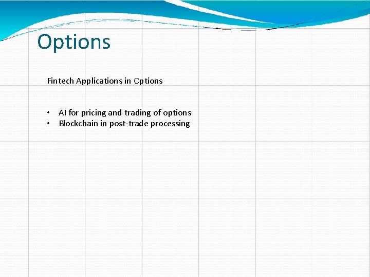 Options Fintech Applications in Options • AI for pricing and trading of options •