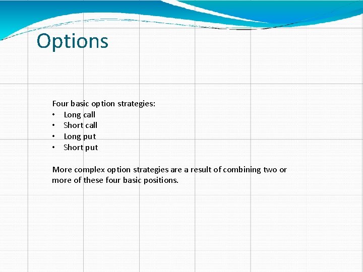 Options Four basic option strategies: • Long call • Short call • Long put