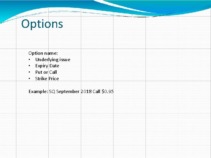 Options Option name: • Underlying issue • Expiry Date • Put or Call •