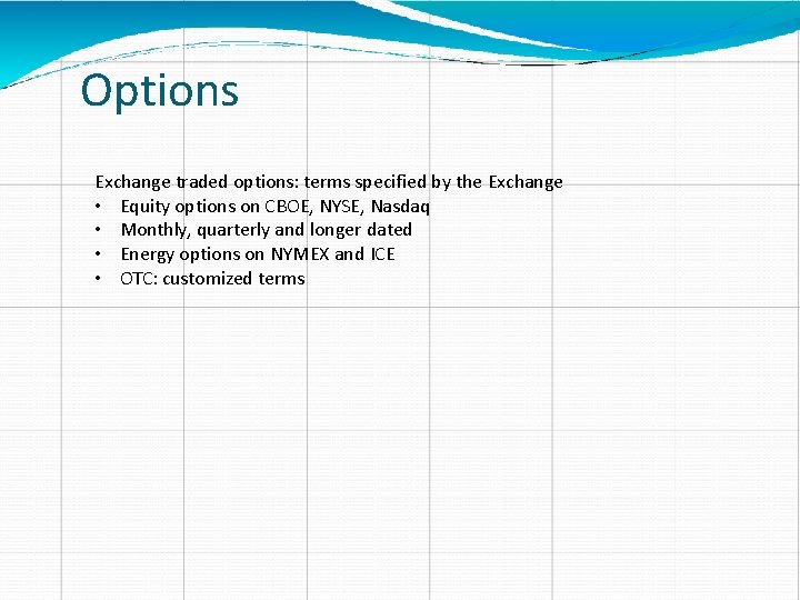 Options Exchange traded options: terms specified by the Exchange • Equity options on CBOE,