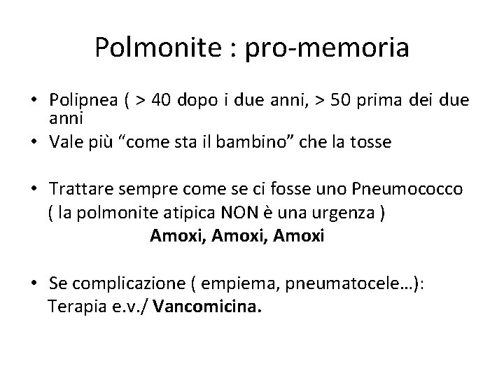 Polmonite : pro-memoria • Polipnea ( > 40 dopo i due anni, > 50