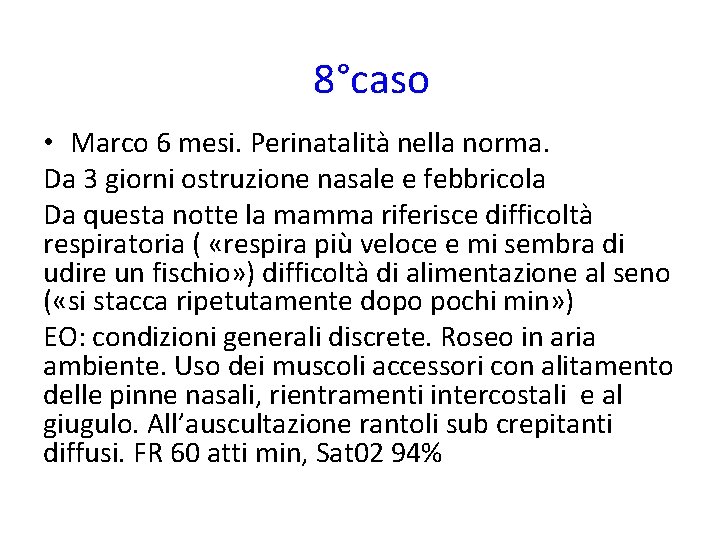 8°caso • Marco 6 mesi. Perinatalità nella norma. Da 3 giorni ostruzione nasale e