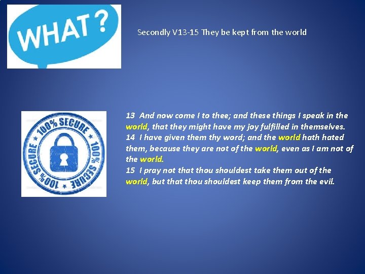 Secondly V 13 -15 They be kept from the world 13 And now come