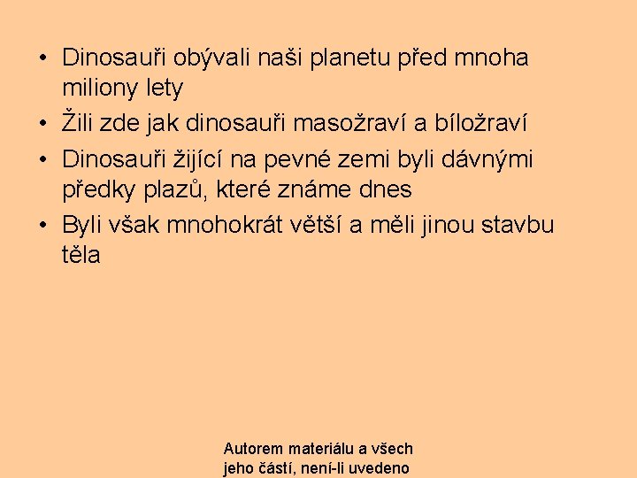  • Dinosauři obývali naši planetu před mnoha miliony lety • Žili zde jak