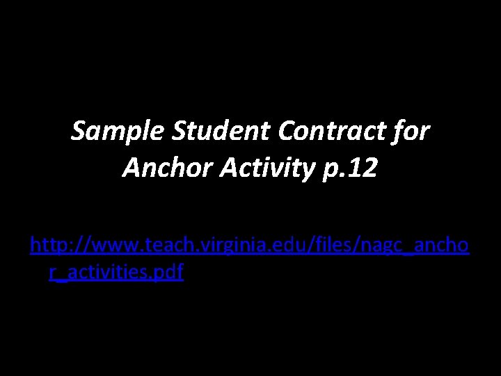 Sample Student Contract for Anchor Activity p. 12 http: //www. teach. virginia. edu/files/nagc_ancho r_activities.