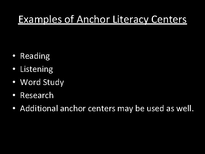 Examples of Anchor Literacy Centers • • • Reading Listening Word Study Research Additional