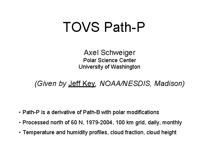 TOVS Path-P Axel Schweiger Polar Science Center University of Washington (Given by Jeff Key,