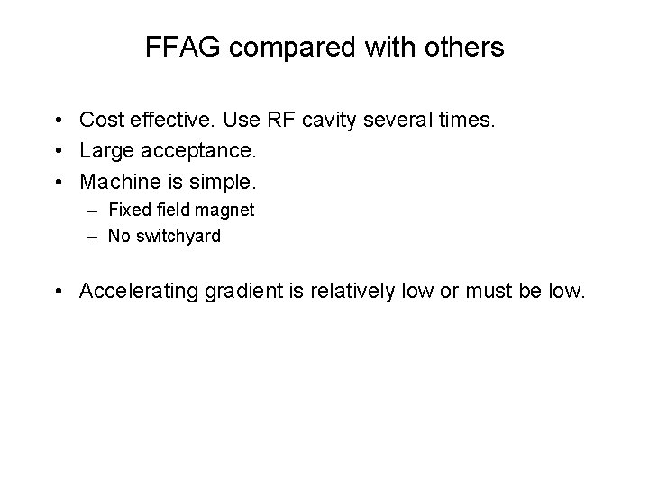 FFAG compared with others • Cost effective. Use RF cavity several times. • Large