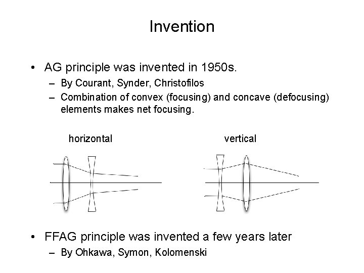 Invention • AG principle was invented in 1950 s. – By Courant, Synder, Christofilos