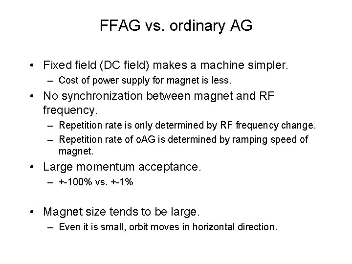 FFAG vs. ordinary AG • Fixed field (DC field) makes a machine simpler. –