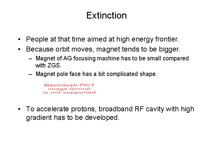 Extinction • People at that time aimed at high energy frontier. • Because orbit