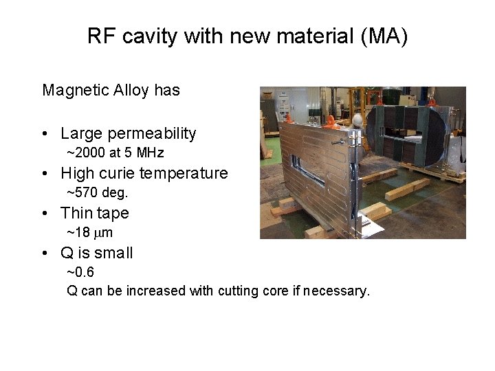 RF cavity with new material (MA) Magnetic Alloy has • Large permeability ~2000 at