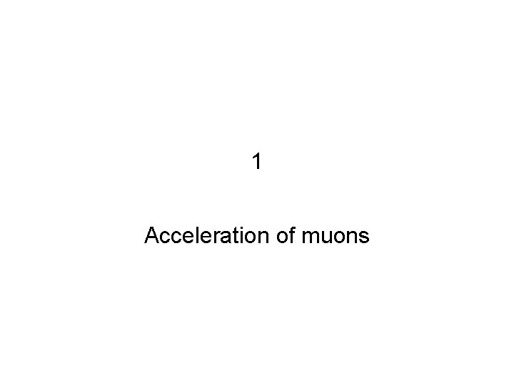 1 Acceleration of muons 