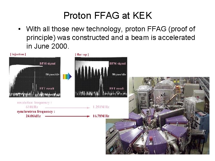 Proton FFAG at KEK • With all those new technology, proton FFAG (proof of