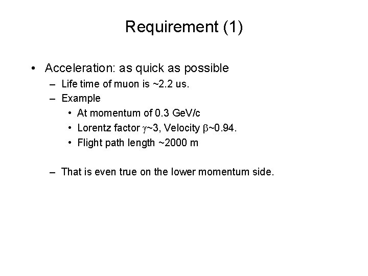 Requirement (1) • Acceleration: as quick as possible – Life time of muon is