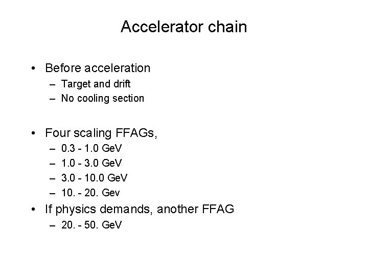 Accelerator chain • Before acceleration – Target and drift – No cooling section •