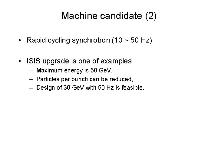 Machine candidate (2) • Rapid cycling synchrotron (10 ~ 50 Hz) • ISIS upgrade