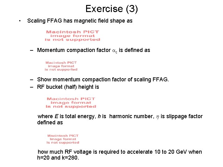 Exercise (3) • Scaling FFAG has magnetic field shape as – Momentum compaction factor