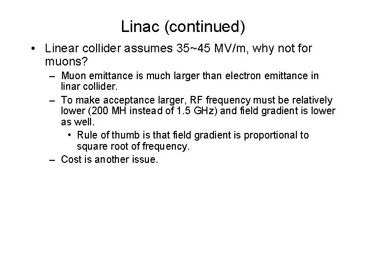 Linac (continued) • Linear collider assumes 35~45 MV/m, why not for muons? – Muon