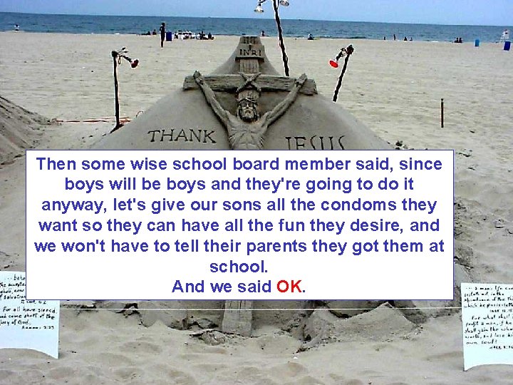 Then some wise school board member said, since boys will be boys and they're