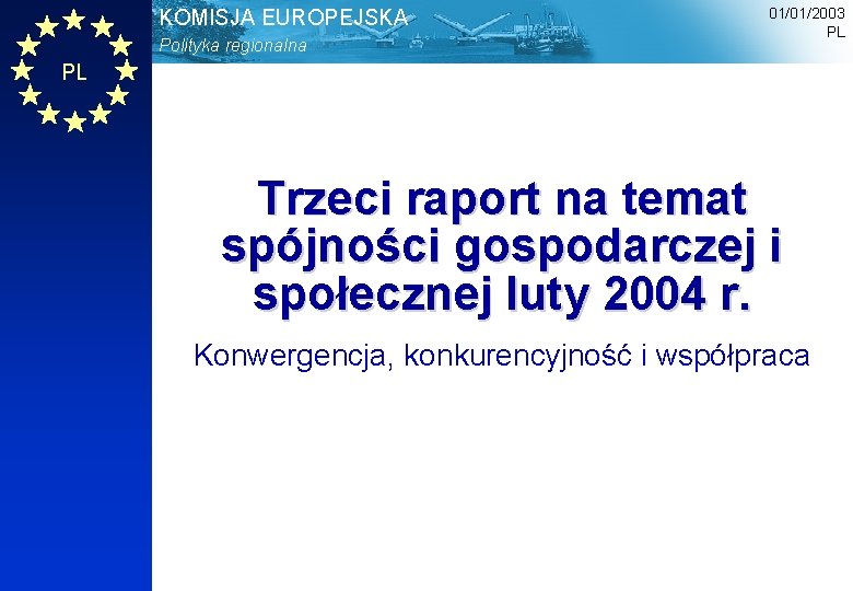 KOMISJA EUROPEJSKA Polityka regionalna 01/01/2003 PL PL Trzeci raport na temat spójności gospodarczej i