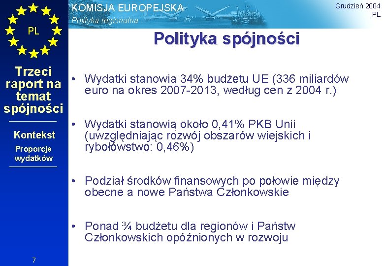 KOMISJA EUROPEJSKA Polityka regionalna PL Grudzień 2004 PL Polityka spójności Trzeci stanowią 34% budżetu