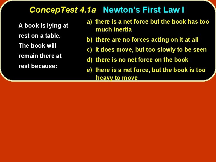 Concep. Test 4. 1 a Newton’s First Law I A book is lying at