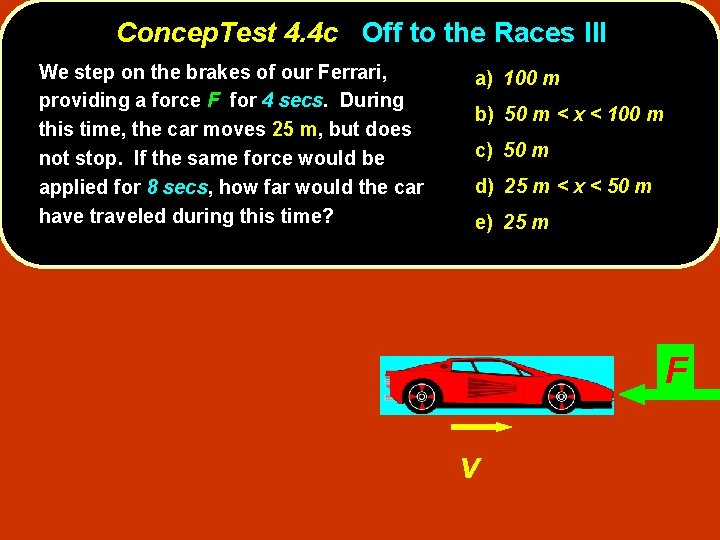 Concep. Test 4. 4 c Off to the Races III We step on the