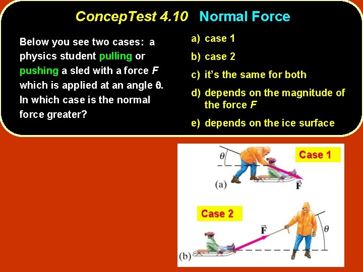 Concep. Test 4. 10 Normal Force Below you see two cases: a physics student