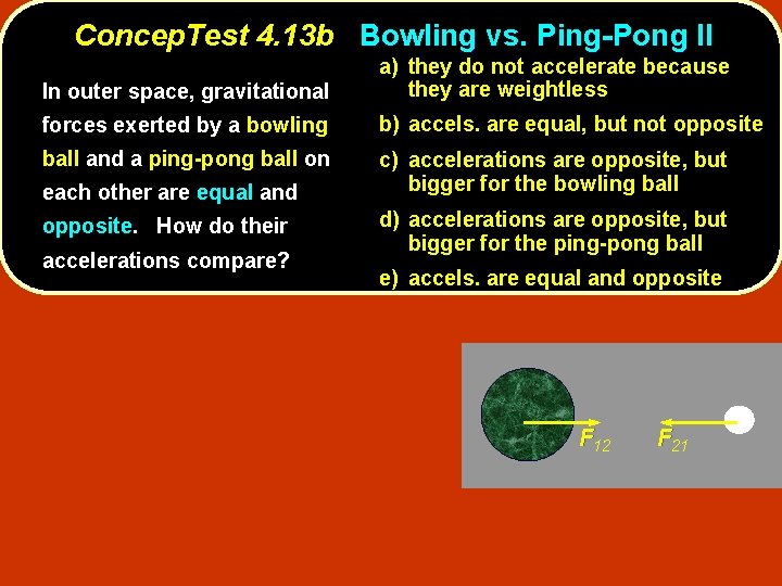 Concep. Test 4. 13 b Bowling vs. Ping-Pong II In outer space, gravitational a)