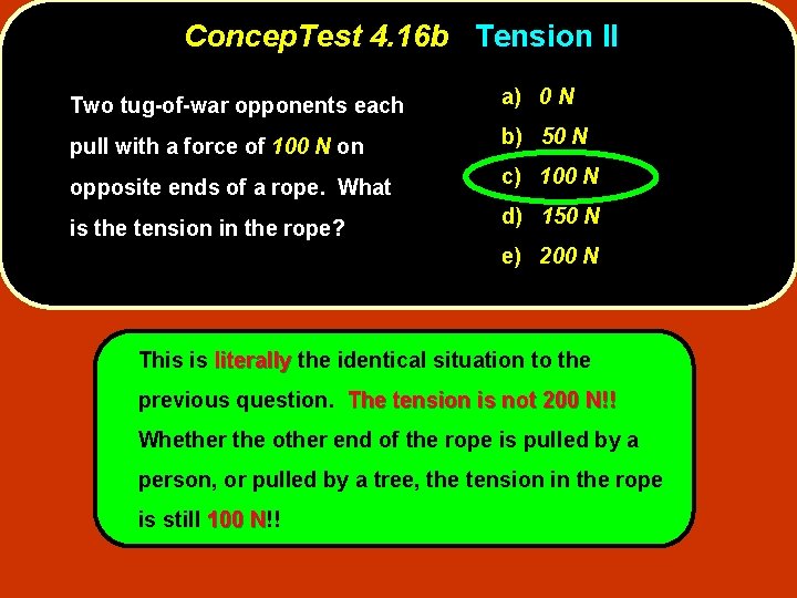 Concep. Test 4. 16 b Tension II Two tug-of-war opponents each a) 0 N