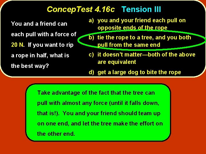 Concep. Test 4. 16 c Tension III You and a friend can each pull