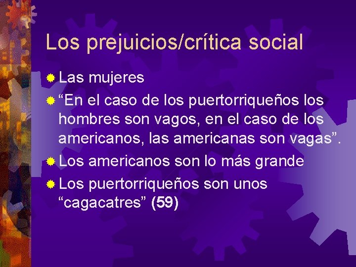 Los prejuicios/crítica social ® Las mujeres ® “En el caso de los puertorriqueños los