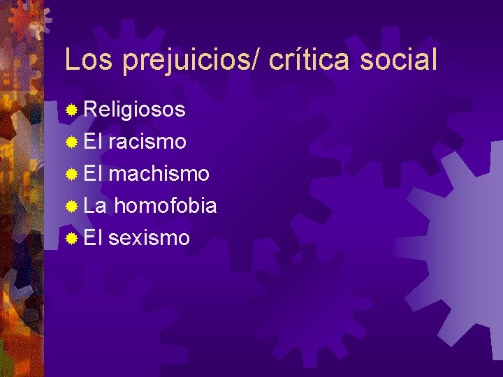 Los prejuicios/ crítica social ® Religiosos ® El racismo ® El machismo ® La