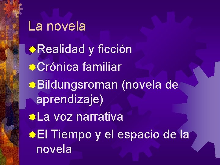 La novela ®Realidad y ficción ®Crónica familiar ®Bildungsroman (novela de aprendizaje) ®La voz narrativa