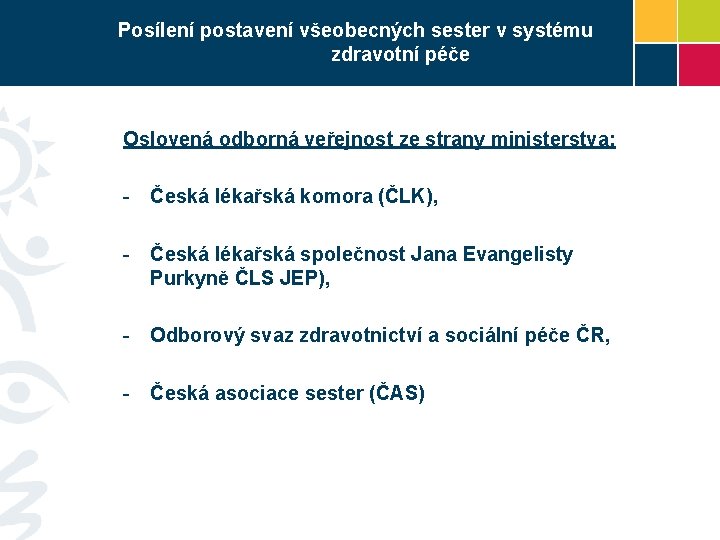 Posílení postavení všeobecných sester v systému zdravotní péče Oslovená odborná veřejnost ze strany ministerstva: