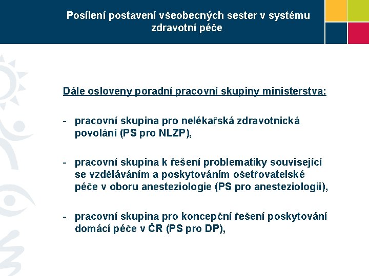 Posílení postavení všeobecných sester v systému zdravotní péče Dále osloveny poradní pracovní skupiny ministerstva: