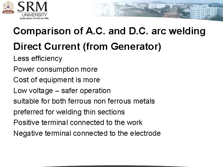 Comparison of A. C. and D. C. arc welding Direct Current (from Generator) Less