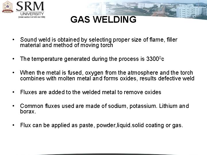GAS WELDING • Sound weld is obtained by selecting proper size of flame, filler