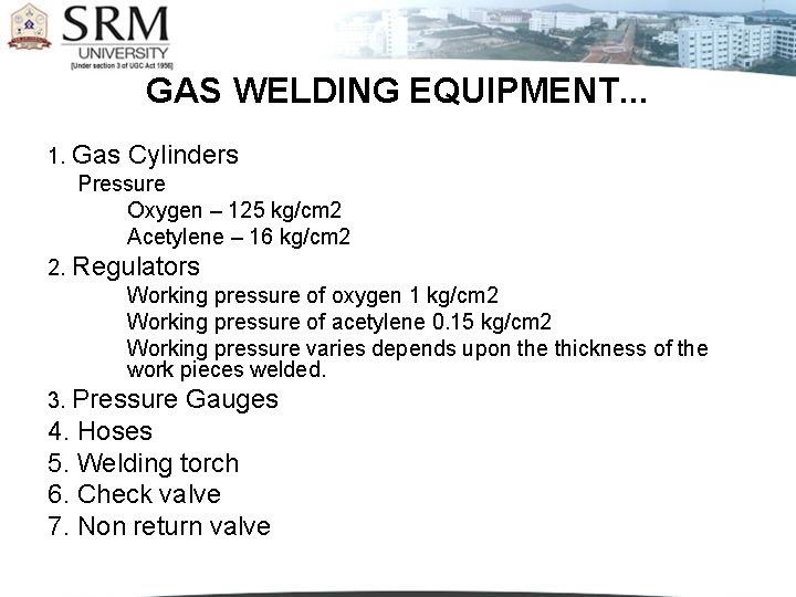 GAS WELDING EQUIPMENT. . . 1. Gas Cylinders Pressure Oxygen – 125 kg/cm 2