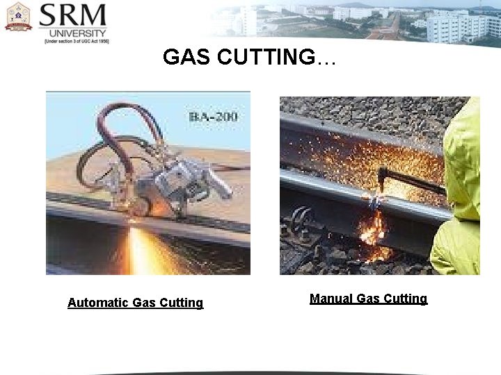 GAS CUTTING… Automatic Gas Cutting Manual Gas Cutting 