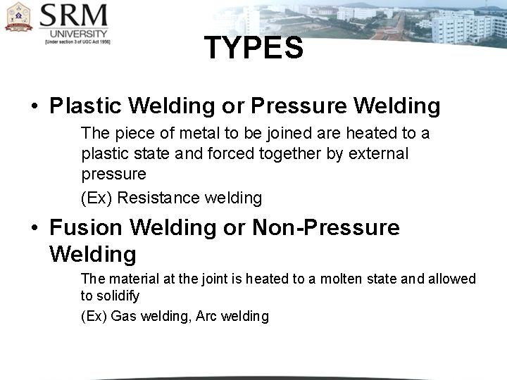 TYPES • Plastic Welding or Pressure Welding The piece of metal to be joined