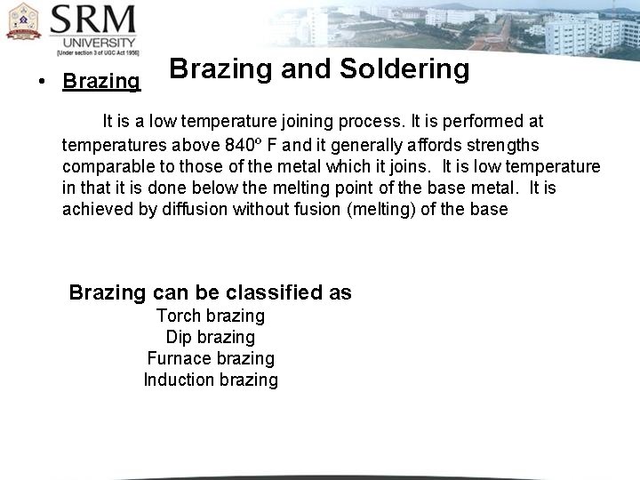  • Brazing and Soldering It is a low temperature joining process. It is