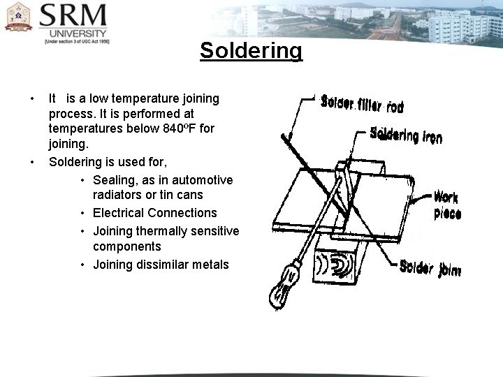 Soldering • • It is a low temperature joining process. It is performed at