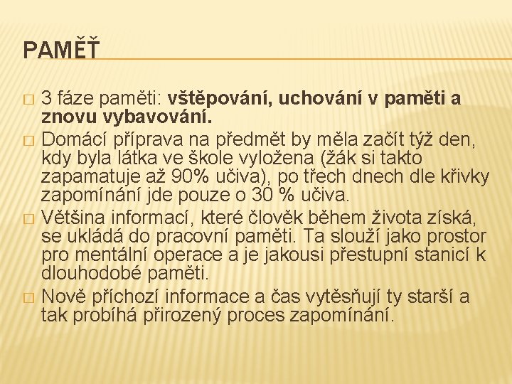 PAMĚŤ 3 fáze paměti: vštěpování, uchování v paměti a znovu vybavování. � Domácí příprava