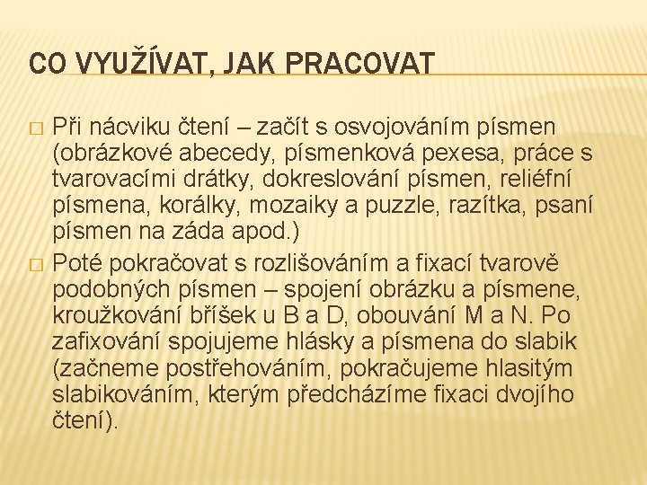 CO VYUŽÍVAT, JAK PRACOVAT Při nácviku čtení – začít s osvojováním písmen (obrázkové abecedy,